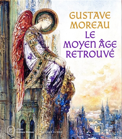Gustave Moreau, le Moyen Age retrouvé : exposition, Paris, Musée Gustave Moreau, du 15 novembre 2023 au 12 février 2024