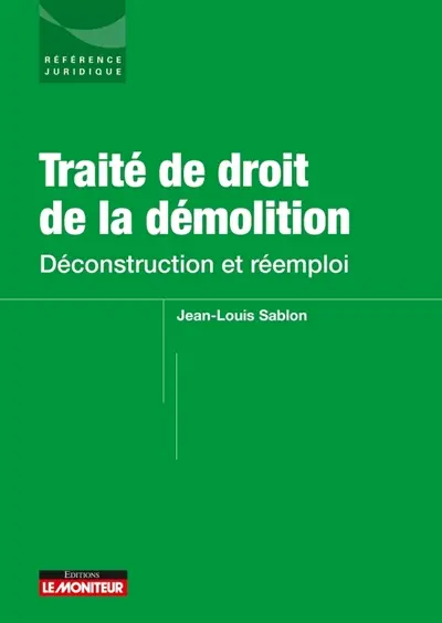 Traité de droit de la démolition : déconstruction et réemploi