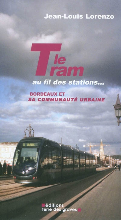 Le Tram au fil des stations... : Bordeaux et sa communauté urbaine