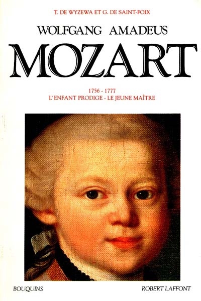 Wolfgang Amadeus Mozart : sa vie musicale et son oeuvre. Vol. 1. 1756-1777 : l'enfant prodige, le jeune maître