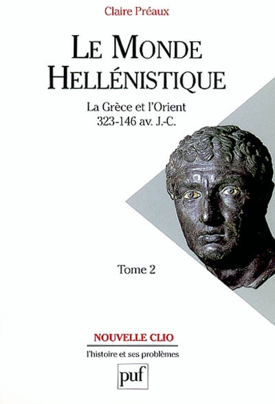 Le monde hellénistique : la Grèce et l'Orient de la mort d'Alexandre à la conquête romaine de la Grèce 323-146 avant J.-C.. Vol. 2