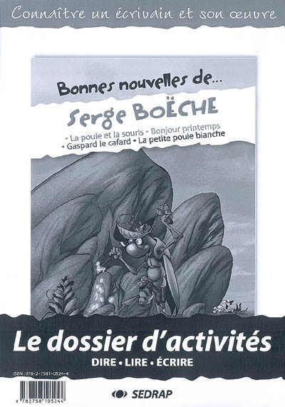Bonnes nouvelles de Serge Boëche : La poule et la souris, Bonjour printemps, Gaspard le cafard, La petite poule blanche : le dossier d'activités, dire, lire, écrire