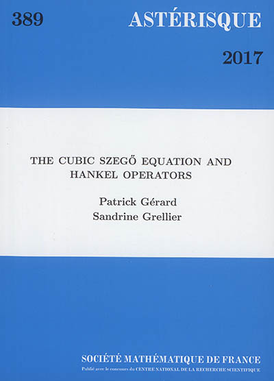 Astérisque, n° 389. The cubic Szego equation and Hankel operators