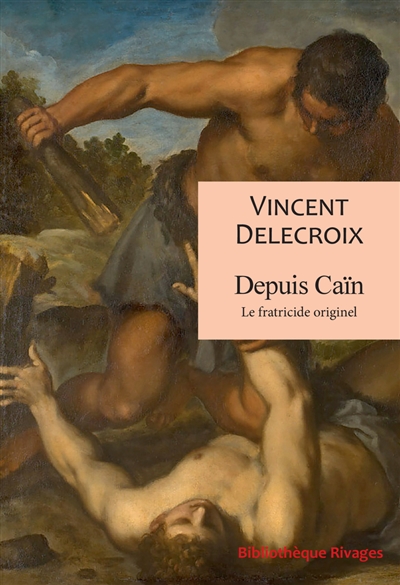 Depuis Caïn : le fratricide originel