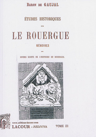 Etudes historiques sur le Rouergue. Vol. 3. Mémoires sur divers sujets de l'histoire du Rouergue