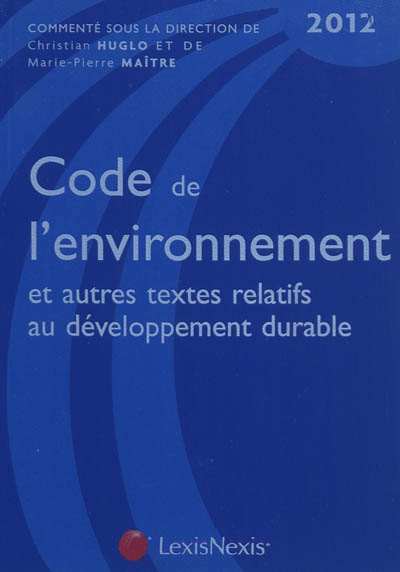 Code de l'environnement 2012 : et autres textes relatifs au développement durable