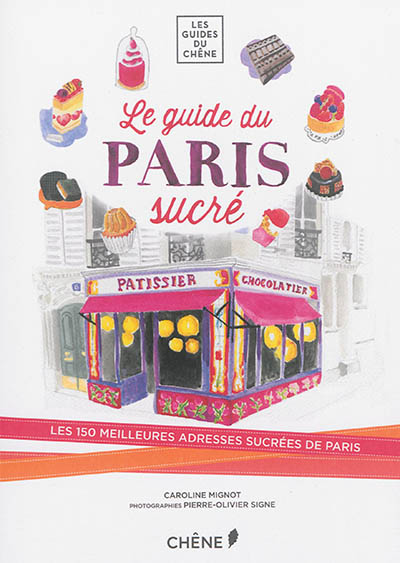Mon Paris sucré : les 150 meilleures adresses sucrées de Paris