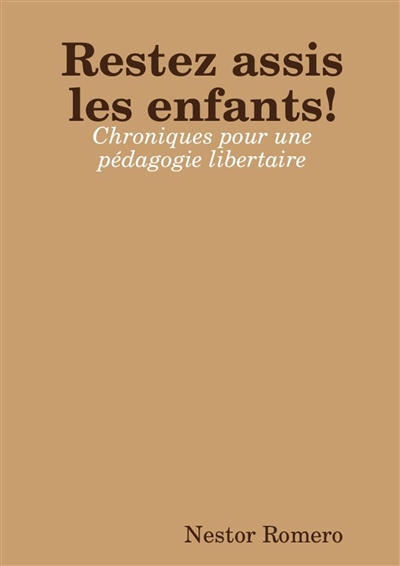 Restez assis les enfants ! : Chroniques pour une pédagogie libertaire