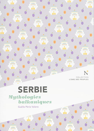 Serbie : mythologies balkaniques