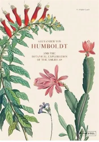 Alexander Von Humboldt And The Botanical Exploration Of The Americas