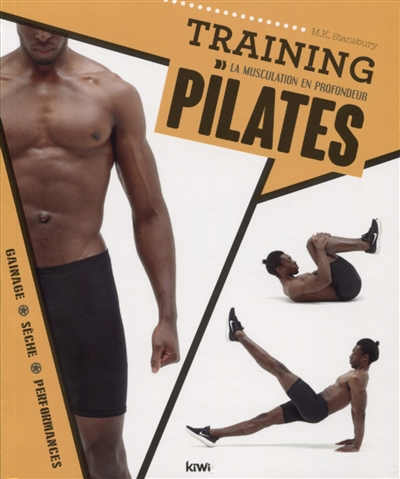 Training Pilates : la musculation en profondeur : gainage, sèche, performances