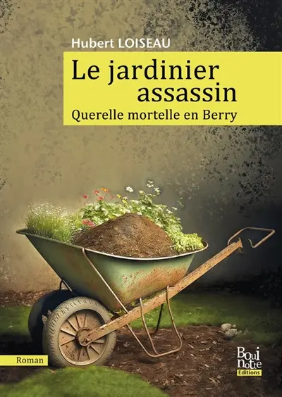Le jardinier assassin : querelle mortelle en Berry