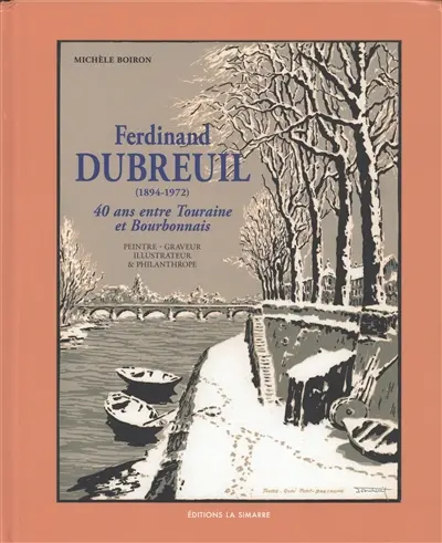 Ferdinand Dubreuil (1894-1972) : 40 ans entre Touraine et Bourbonnais : peintre-graveur, illustrateur & philanthrope
