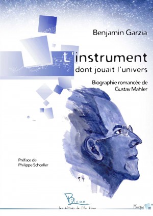 L'instrument dont jouait l'univers : biographie romancée de Gustav Mahler