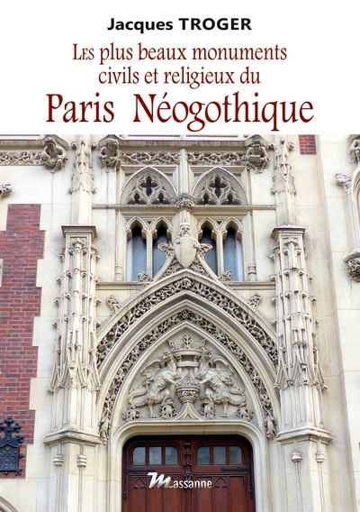 Les plus beaux monuments civils et religieux du Paris néogothique
