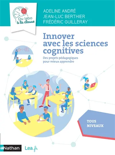 Innover avec les sciences cognitives : des projets pédagogiques pour mieux apprendre : tous niveaux