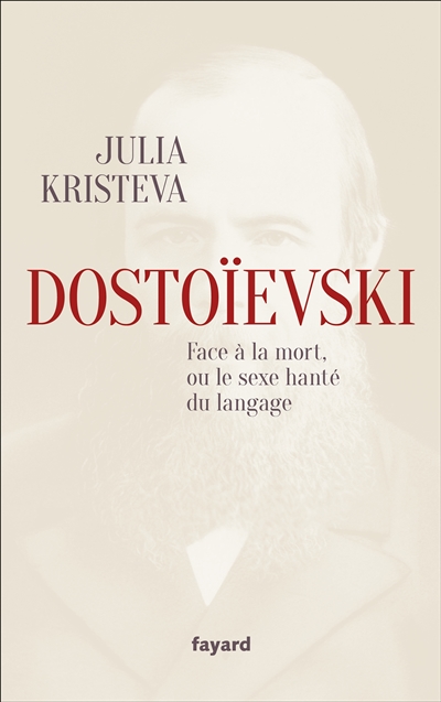Dostoïevski : face à la mort, ou le sexe hanté du langage