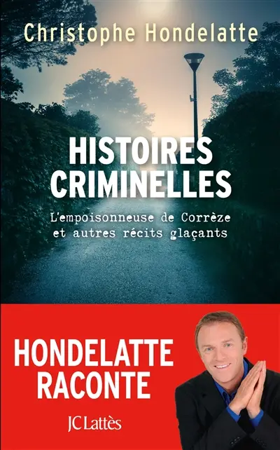 Histoires criminelles : l'empoisonneuse de Corrèze et autres récits glaçants