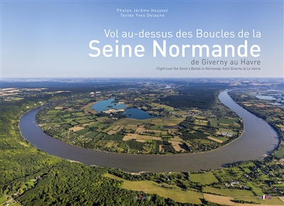 Vol au-dessus des boucles de la Seine normande, de Giverny au Havre. Flight over the Seine's bends in Normandy, from Giverny to Le Havre