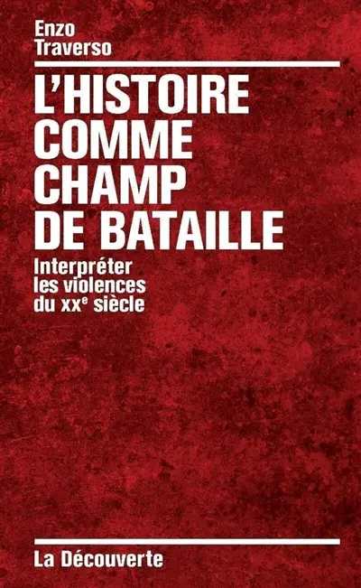 L'histoire comme champ de bataille : interpréter les violences du XXe siècle