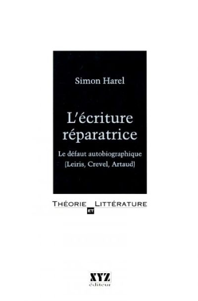 L'écriture réparatrice : Le défaut autobiographique (Leiris, Crevel, Artaud)