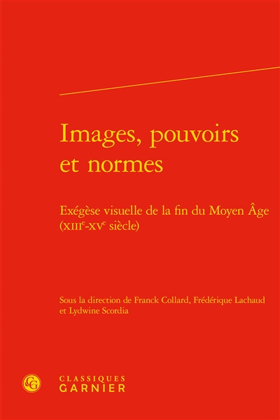 Images, pouvoirs et normes : exégèse visuelle de la fin du Moyen Age (XIIIe-XVe siècle)