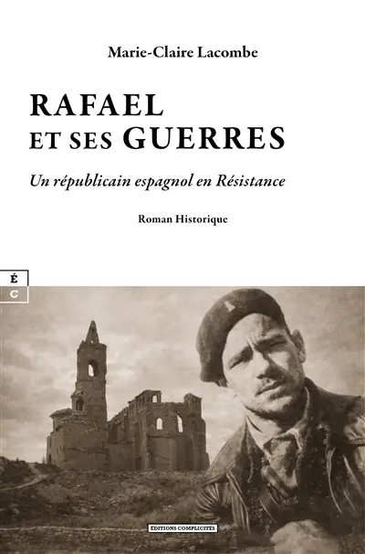 Rafael et ses guerres : un républicain espagnol en résistance : roman historique