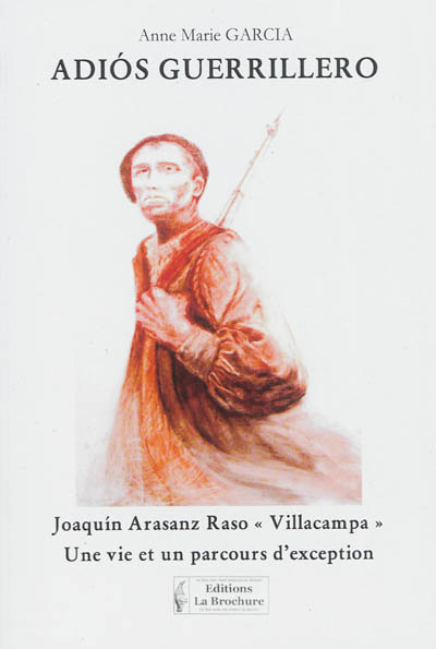 Adios guerrillero : Joaquin Arasanz Raso Villacampa : une vie et un parcours d'exception