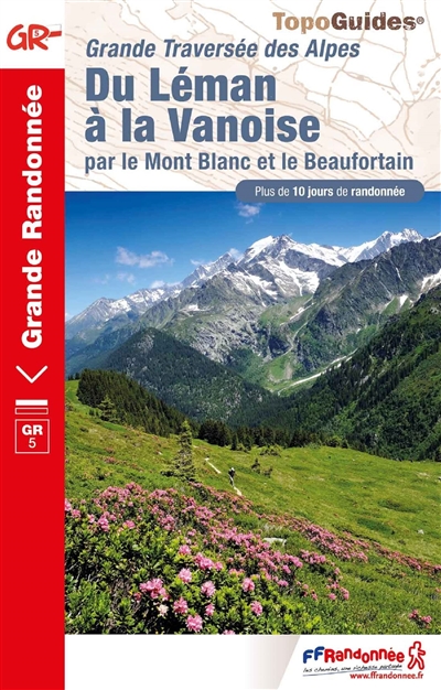 Du Léman à la Vanoise par le Mont-Blanc et le Beaufortain : grande traversée des Alpes : plus de 10 jours de randonnée