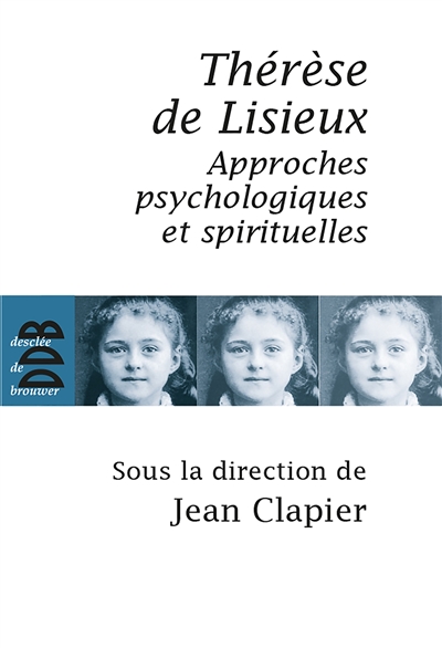 Thérèse de Lisieux : approches psychologiques et spirituelles