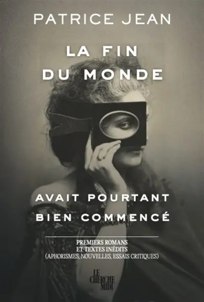 La fin du monde avait pourtant bien commencé : premiers romans et textes inédits (aphorismes, nouvelles, essais critiques)