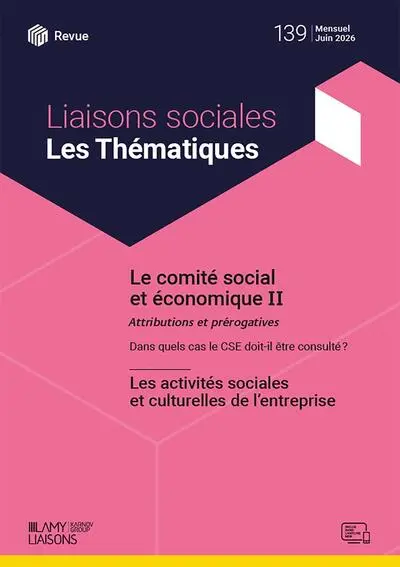 Liaisons sociales. Les thématiques, n° 139. Le comité social et économique II : attributions et prérogatives : dans quels cas le CSE doit-il être consulté ?