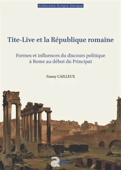 Tite-Live et la République romaine : formes et influences du discours politique à Rome au début du principat