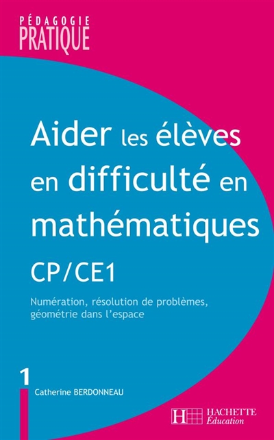 Aider les élèves en difficulté en mathématiques, CP-CE1. Vol. 1. Numération, résolution de problèmes, géométrie dans l'espace