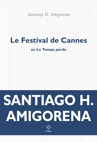 Le festival de Cannes ou Le temps perdu : roman (ou pas)