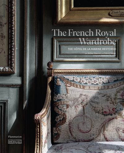 The French royal wardrobe : the Hôtel de la Marine restored
