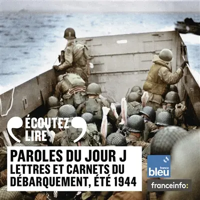 Paroles du jour J : lettres et carnets du Débarquement, été 1944