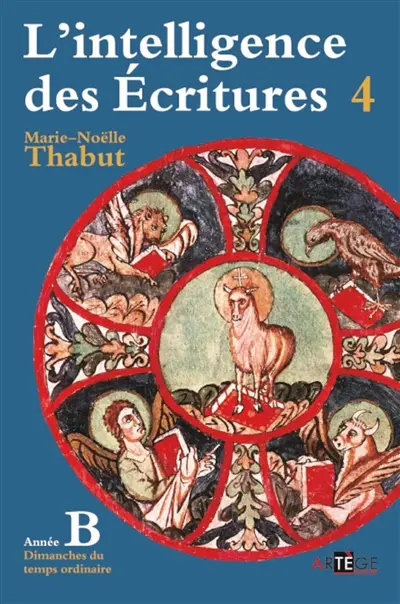 L'intelligence des Ecritures : comprendre la parole de Dieu chaque dimanche en paroisse. Vol. 4. Année B, dimanches du temps ordinaire