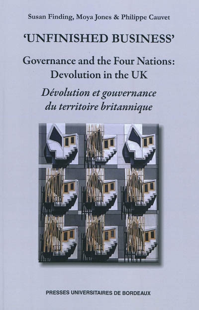 Dévolution et gouvernance du territoire britannique. Unfinished business : governance and the four nations : devolution in the UK