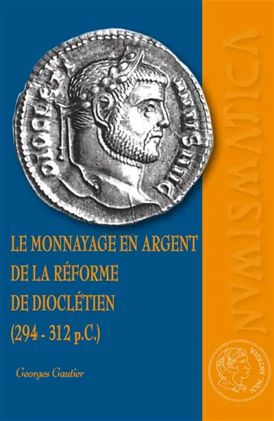 Le monnayage en argent de la réforme de Dioclétien (294-312 p.C.)