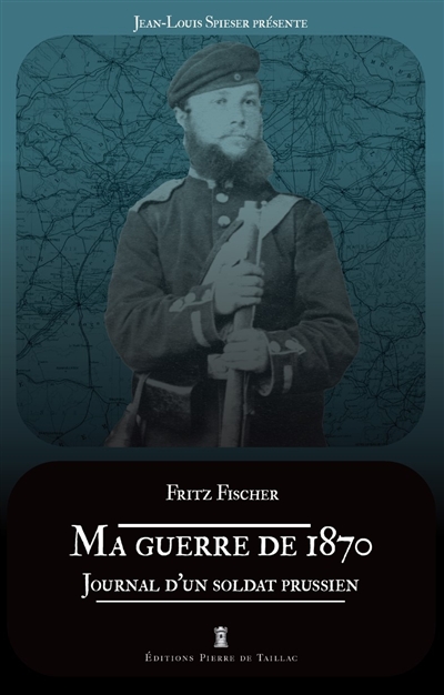Ma guerre de 1870 : journal du fusilier Fritz Fischer du 36e régiment