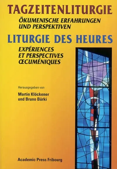 Liturgie des Heures : expériences et perspectives oecuméniques. Tagzeitenliturgie : ökumenische Erfahrungen und Perspektiven