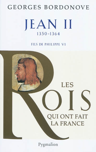 Les rois qui ont fait la France : les Valois. Vol. 1. Jean II : le Bon
