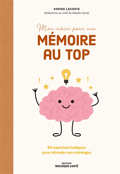 Mon cahier pour une mémoire au top : 50 exercices ludiques pour stimuler vos méninges