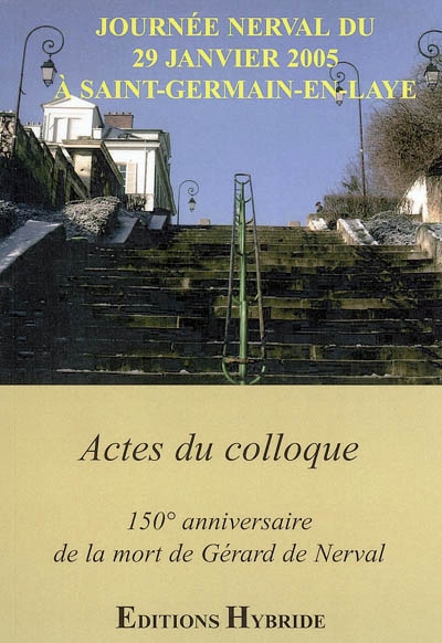 Journée Nerval du 29 janvier 2005 à Saint-Germain-en-Laye : actes du colloque : 150e anniversaire de la mort du poète