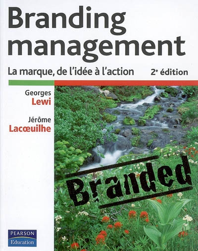 Branding management : la marque, de l'idée à l'action