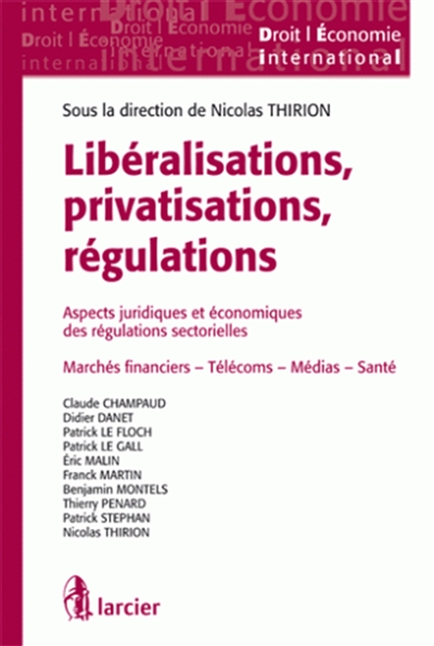 Libéralisations, privatisations, régulations : aspects juridiques et économiques des régulations sectorielles : marchés financiers, télécoms, médias, santé