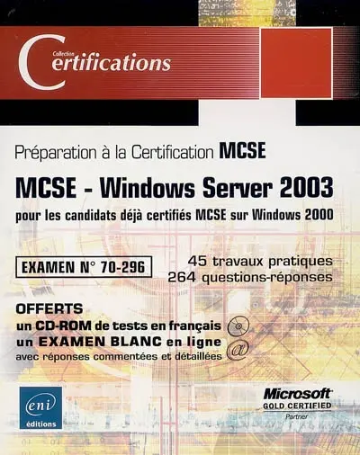 MCSE-Windows Server 2003 pour les candidats déjà certifiés MCSE sur Windows 2000 : préparation à la certification MCSE, examen 70-296 : 45 travaux pratiques et 264 questions-réponses