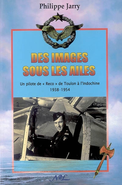 Des images sous les ailes : un pilote de Reco de Toulon à l'Indochine, 1938-1954