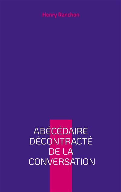 Abécédaire décontracté de la conversation